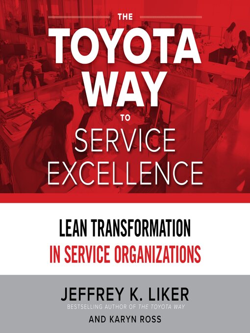 Title details for The Toyota Way to Service Excellence by Jeffrey K. Liker - Available